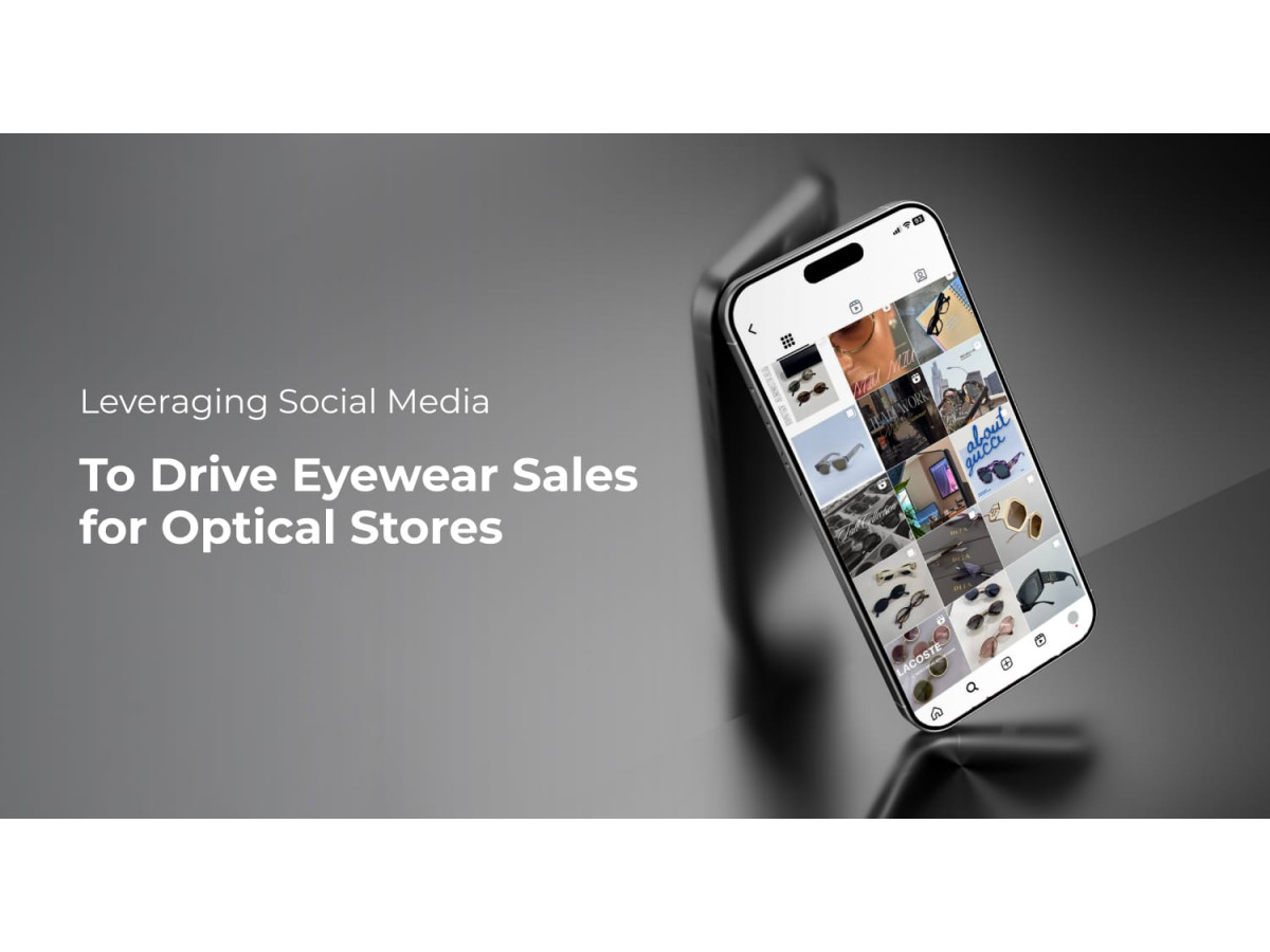 Leveraging Social Media to Drive Eyewear Sales for Optical Stores