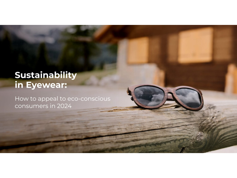 Sustainability in Eyewear: How to Appeal to Eco-Conscious Consumers in 2024